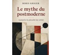 LE MYTHE DU POSTMODERNE: LYOTARD ET LA PLURALITÉ DES VÉRITÉS
