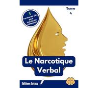 Le Narcotique Verbal - Tome 4: L'art de maîtriser le storytelling pour captiver tous vos interlocuteurs