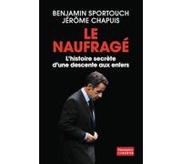Le Naufragé: L'histoire secrète d'une descente aux enfers