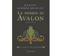 Le nebbie di Avalon. Il ciclo di Avalon. Parte prima