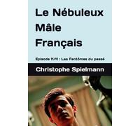 Le Nébuleux Mâle Français: Episode 11/11 : Les Fantômes du passé