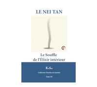 LE NEI TAN: Le Souffle de l’Élixir intérieur (Collection Chemin de Lumière)