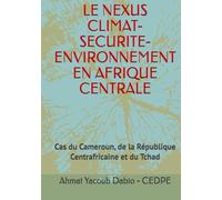 LE NEXUS CLIMAT-SECURITE-ENVIRONNEMENT EN AFRIQUE CENTRALE: Cas du Cameroun, de la République Centrafricaine et du Tchad