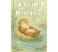 Le Nid Secret de Petite Loutre (Contes Doux pour Petits et Grands)