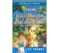 L'Énigme de l'Éléphant Doré de Bluebird Island: Cozy Mystery Tropical (Chloé Scott Mystère sous les Tropiques)