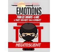 le ninja des EMOTIONS: Pour Les Enfants + 6 Ans L’art Secret Du Combat