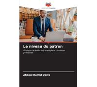 Le niveau du patron: Pratiquer le leadership stratégique : limites et possibilités