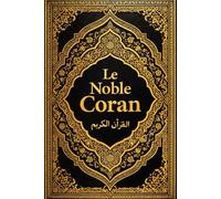 Le Noble Coran : Al-Qur’ān Al-Karīm Livre Sacré de l’Islam, Parole Éternelle de Dieu (Allah) Révélé au Prophète Bien-Aimé Muḥammad ﷺ Texte intégral et ... en langue française Édition respectueuse