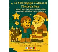 Le Noël magique d’Afonso et l’Étoile du Nord: Afonso's Magical Christmas and the North Star / O Natal Mágico de Afonso e a Estrela do Norte