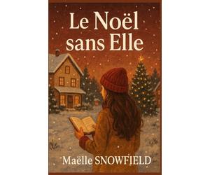 Le Noël sans elle: Et si l’amour ne s’arrêtait pas là où les corps s’effacent ? un roman de Noël profond, mais plein de chaleur.