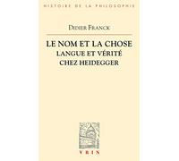 Le Nom Et La Chose: Langue Et Verite Chez Heidegger (Bibliotheque D'Histoire de la Philosophie)