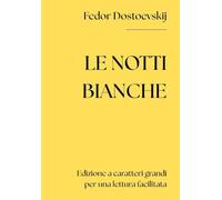 Le notti bianche (Edizione integrale a caratteri grandi per una lettura facilitata)
