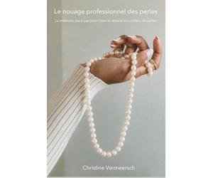 Le nouage professionnel des perles: La méthode pas à pas pour créer et réparer vos colliers de perles