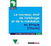 Le nouveau droit de l'arbitrage et de la médiation en Afrique (Ohada): Commentaires de l'Acte uniforme relatif au droit de l'arbitrage, du Règlement ... relatif à la médiation, du 23 novembre 2017