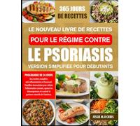 LE NOUVEAU LIVRE DE RECETTES POUR LE RÉGIME CONTRE LE PSORIASIS - VERSION SIMPLIFIÉE POUR DÉBUTANTS: Des recettes complètes anti-inflammatoires et ... l’inflammation cutanée, apaiser les démang