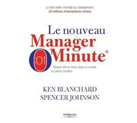Le nouveau manager minute: Réussir vite et mieux dans un monde en pleine mutation