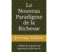 Le Nouveau Paradigme de la Richesse: La Bible de la gestion de patrimoine à l’ère de l’IA