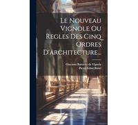 Le Nouveau Vignole Ou Regles Des Cinq Ordres D'architecture...
