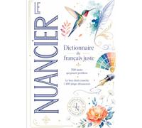 Le Nuancier: Dictionnaire du français juste : 700 mots qui posent problème, le bon choix tranché, 1 400 pièges désamorcés