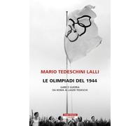 Le olimpiadi del 1944. Gare e guerra da Roma ai lager tedeschi (I colibrì)