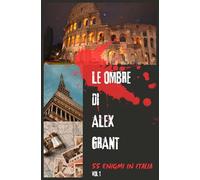 Le Ombre di Alex Grant - Volume 1: 55 Racconti Misteriosi con Enigmi da Risolvere: Hai l’intuito per scoprire la verità prima che sia troppo tardi?