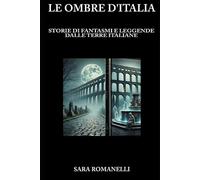 Le Ombre d'Italia: Storie di Fantasmi e Leggende dalle Terre Italiane