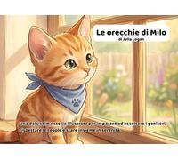 Le orecchie di Milo: Una dolcissima storia illustrata per imparare ad ascoltare i genitori, rispettare le regole e stare insieme in serenità.