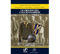LE ORIGINI DEL CALCIO STABIESE ALMANACCO STORICO DELLO STABIA 1907-1944
