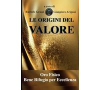 Le Origini del Valore: Oro Fisico: il Bene Rifugio per Eccellenza