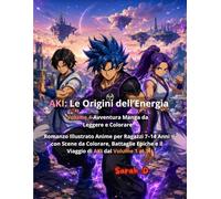Le Origini dell’Energia-Volume 4-Avventura Manga da Leggere e Colorare: Romanzo Illustrato Anime per Ragazzi 7-14 Anni con Scene da Colorare, ... Volume 1 al 3 (AKI - L’Ascesa dei Guerrieri)