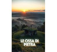 LE OSSA DI PIETRA (Italian Edition) (Italian Mystery Novel): Un thriller archeologico tra mito, sangue e segreti sepolti nelle montagne della Calabria ... THRILLERS SET IN THE HEART OF ITALY)