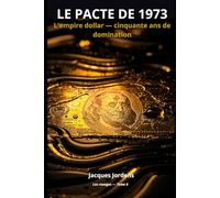 Le Pacte de 1973: Comment les États-Unis ont pris le contrôle du monde - et l'ont gardé. (Les rouages)