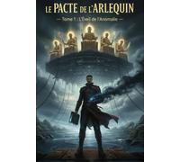 Le Pacte de l'Arlequin: Tome 1 : L'Éveil de l'Anomalie