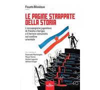 Le pagine strappate della storia. L'occupazione jugoslava di Trieste e Gorizia e il terrore comunista sul confine orientale