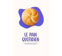 Le Pain Quotidien: Ton carnet pour tes notes du dimanche et plus... (Le Pain Quotidien - Pour ta marche avec Dieu)
