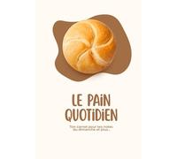 Le Pain Quotidien: Ton carnet pour tes notes du dimanche et plus.. (Le Pain Quotidien - Pour ta marche avec Dieu)