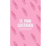 Le pain quotidien: Ton carnet pour tes notes du dimanche et plus... (Le Pain Quotidien - Pour ta marche avec Dieu)