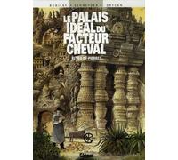 Le Palais idéal du facteur Cheval: Rêves de pierre
