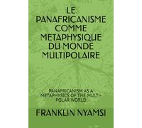 LE PANAFRICANISME COMME METAPHYSIQUE DU MONDE MULTIPOLAIRE: PANAFRICANISM AS A METAPHYSICS OF THE MULTI-POLAR WORLD (Luttes Africaines Souveraines)