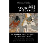 Le Panthéon des Dieux de l'Égypte Antique : Des créateurs cosmiques aux génies protecteurs: Découvrez le Panthéon Égyptien | Collection des ... Plongez dans des intrigues millénaires.)
