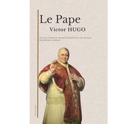 Le Pape: suivi de La Papauté, réponse au Pape de M. Victor Hugo