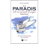 Le Paradis est un projet d'anges heureux: Petit guide de réflexions sur le paradis