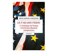 Le paradis perdu/L'Amerique de Trump et la fin des illusions europeennes: L'Amérique de Trump et la fin des illusions européennes