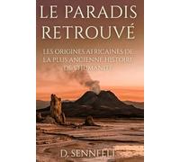 Le Paradis Retrouvé: Les origines africaines de la plus ancienne histoire de l'humanité