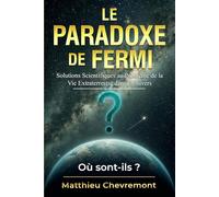 Le Paradoxe de Fermi : Solutions Scientifiques au Problème de la Vie Extraterrestre dans l’Univers: Où sont-ils ?