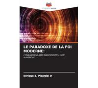 Le Paradoxe de la Foi Moderne: L'ENGAGEMENT SANS SIGNIFICATION À L'ÈRE NUMÉRIQUE