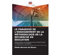 LE PARADOXE DE L'ENSEIGNEMENT DE LA MÉTHODOLOGIE DE LA RECHERCHE EN ÉDUCATION: Systématisation de l'expérience de la recherche dans l'enseignement universitaire