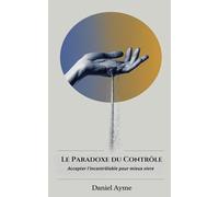Le Paradoxe du Contrôle : Accepter l'incontrôlable pour mieux vivre