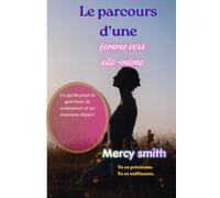 Le parcours d’une femme vers elle-même: Un guide de guérison, de croissance et de renouveau