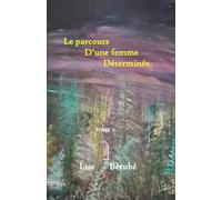 Le parcours d'une femme déterminée!: La victoire dans les Tourbillons de la vie